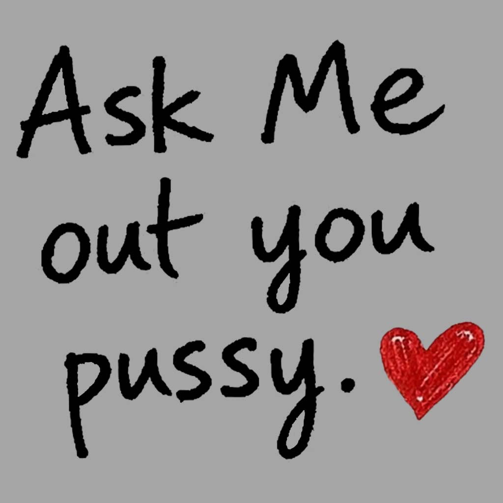 Ask me Out Pussy